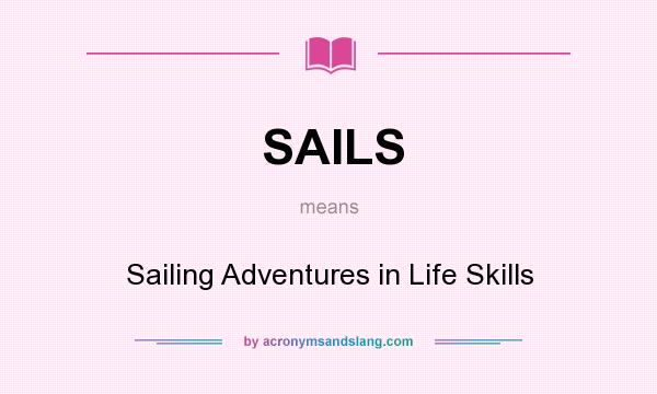 What does SAILS mean? It stands for Sailing Adventures in Life Skills