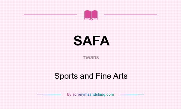 What does SAFA mean? It stands for Sports and Fine Arts
