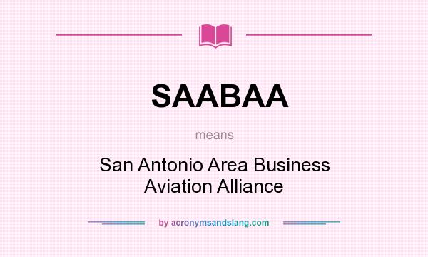 What does SAABAA mean? It stands for San Antonio Area Business Aviation Alliance