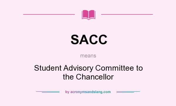 What does SACC mean? It stands for Student Advisory Committee to the Chancellor