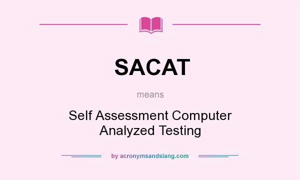 What does SACAT mean? It stands for Self Assessment Computer Analyzed Testing