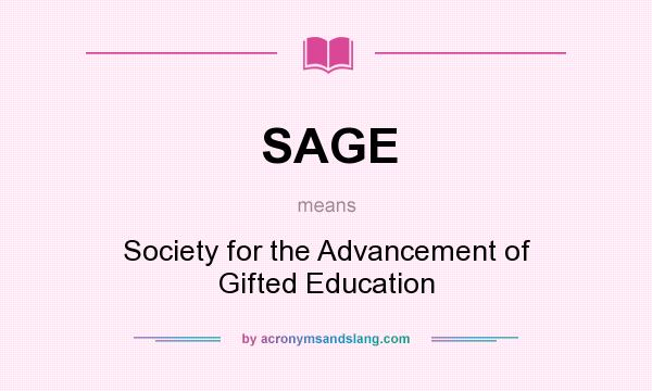 What does SAGE mean? It stands for Society for the Advancement of Gifted Education
