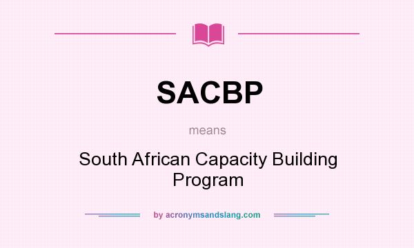 What does SACBP mean? It stands for South African Capacity Building Program