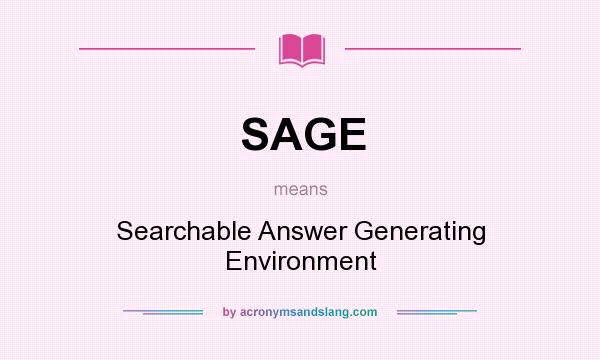 What does SAGE mean? It stands for Searchable Answer Generating Environment