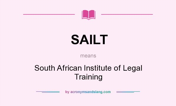 What does SAILT mean? It stands for South African Institute of Legal Training