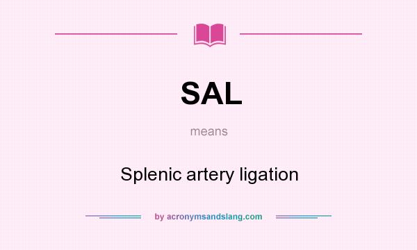 What does SAL mean? It stands for Splenic artery ligation