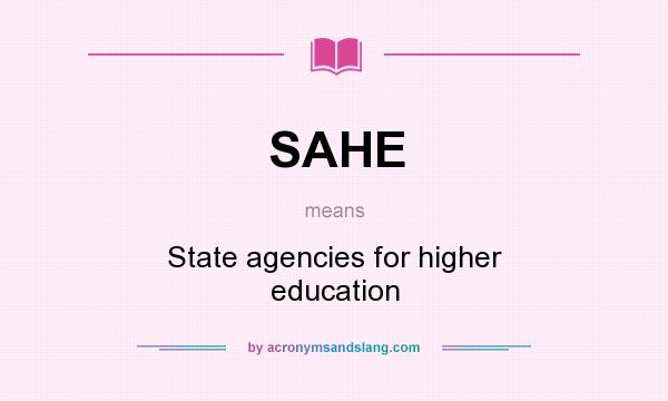 What does SAHE mean? It stands for State agencies for higher education