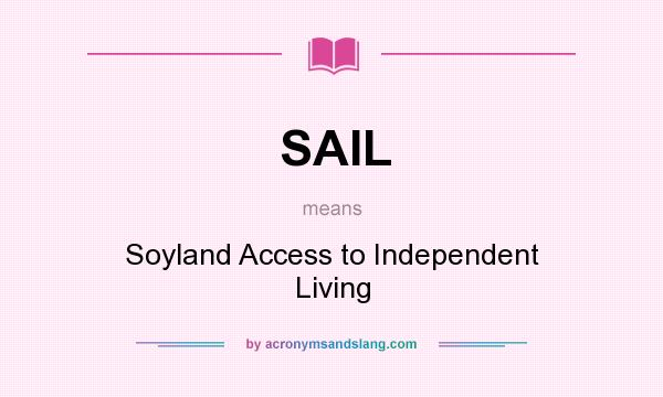 What does SAIL mean? It stands for Soyland Access to Independent Living