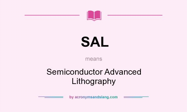What does SAL mean? It stands for Semiconductor Advanced Lithography