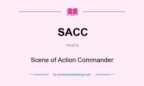 What does SACC mean? It stands for Scene of Action Commander