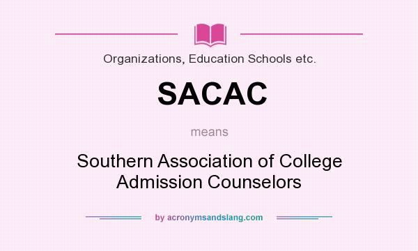 What does SACAC mean? It stands for Southern Association of College Admission Counselors