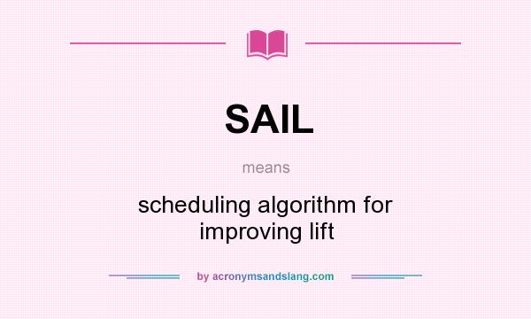 What does SAIL mean? It stands for scheduling algorithm for improving lift