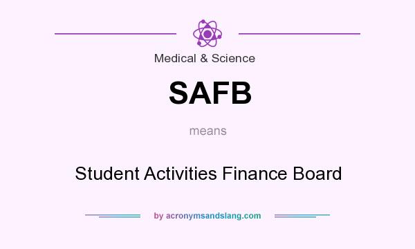 What does SAFB mean? It stands for Student Activities Finance Board