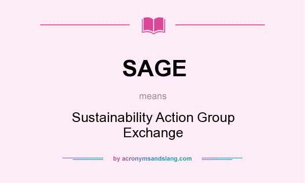 What does SAGE mean? It stands for Sustainability Action Group Exchange