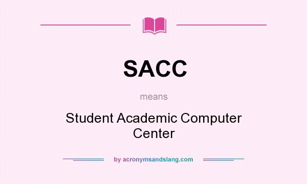 What does SACC mean? It stands for Student Academic Computer Center