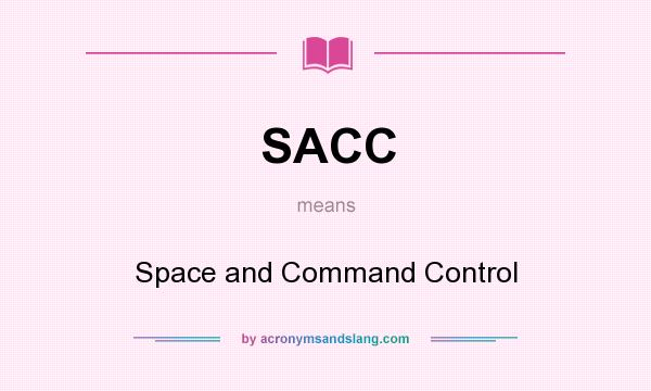 What does SACC mean? It stands for Space and Command Control