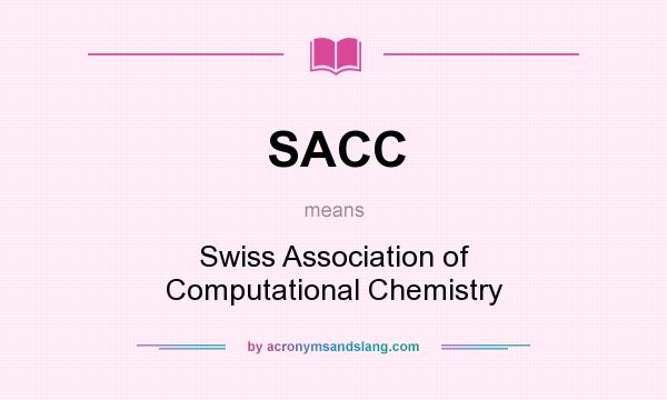 What does SACC mean? It stands for Swiss Association of Computational Chemistry