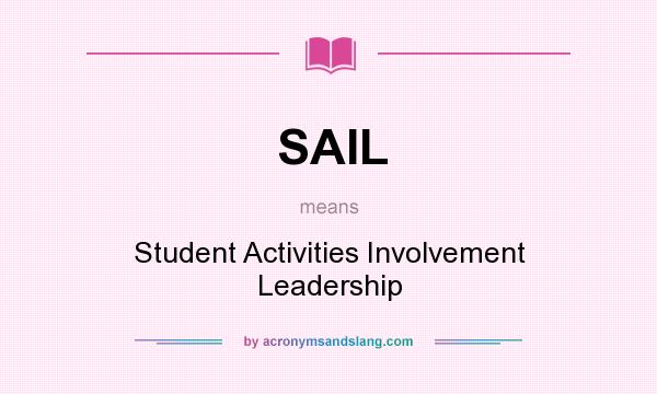 What does SAIL mean? It stands for Student Activities Involvement Leadership