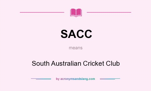 What does SACC mean? It stands for South Australian Cricket Club