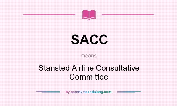 What does SACC mean? It stands for Stansted Airline Consultative Committee