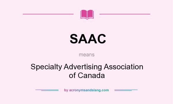 What does SAAC mean? It stands for Specialty Advertising Association of Canada