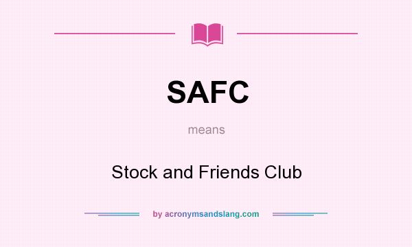 What does SAFC mean? It stands for Stock and Friends Club