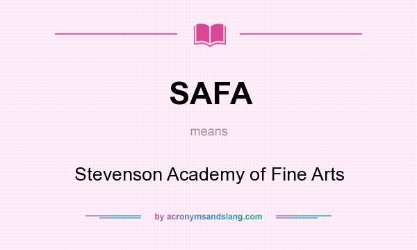 What does SAFA mean? It stands for Stevenson Academy of Fine Arts