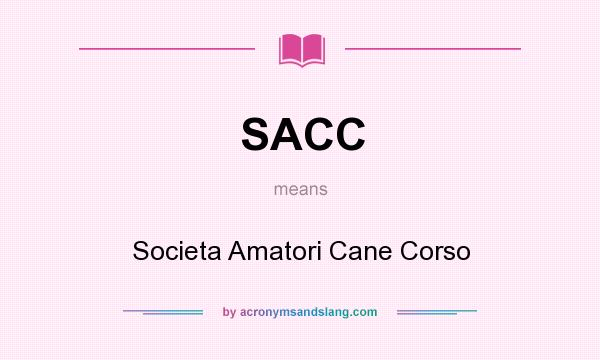 What does SACC mean? It stands for Societa Amatori Cane Corso