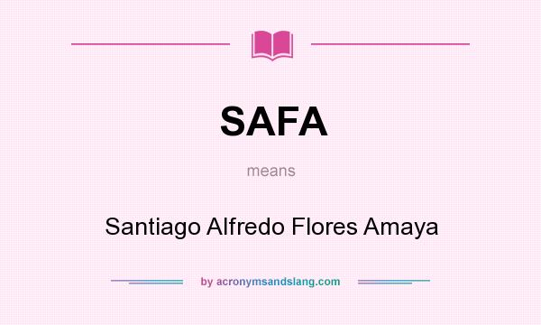 What does SAFA mean? It stands for Santiago Alfredo Flores Amaya