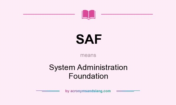 What does SAF mean? It stands for System Administration Foundation