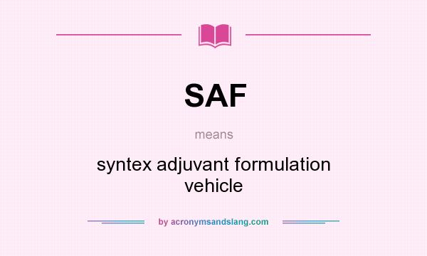 What does SAF mean? It stands for syntex adjuvant formulation vehicle