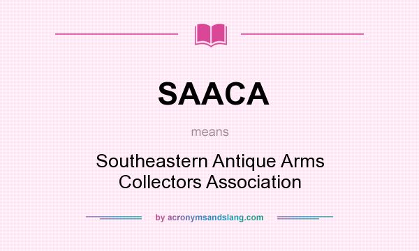 What does SAACA mean? It stands for Southeastern Antique Arms Collectors Association