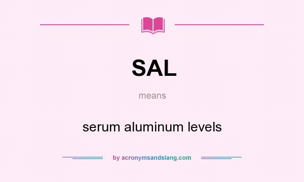 What does SAL mean? It stands for serum aluminum levels