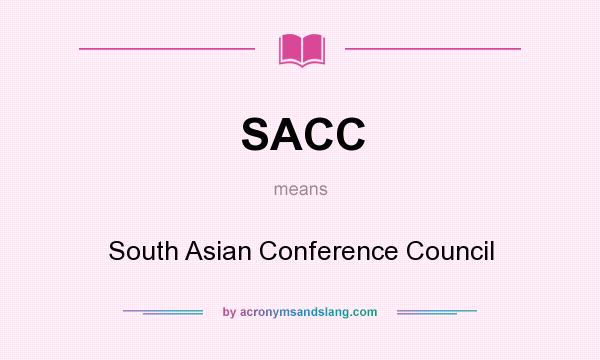 What does SACC mean? It stands for South Asian Conference Council
