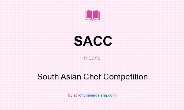 What does SACC mean? It stands for South Asian Chef Competition