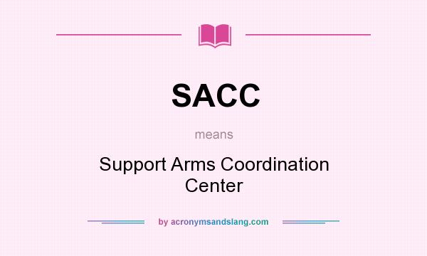 What does SACC mean? It stands for Support Arms Coordination Center