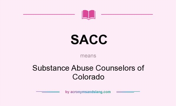 What does SACC mean? It stands for Substance Abuse Counselors of Colorado