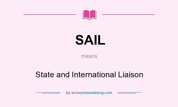 What does SAIL mean? It stands for State and International Liaison