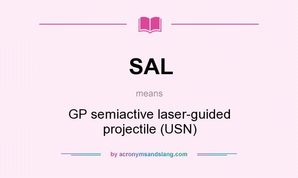 What does SAL mean? It stands for GP semiactive laser-guided projectile (USN)