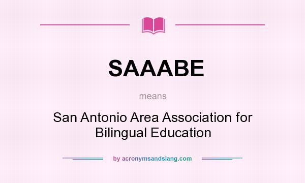 What does SAAABE mean? It stands for San Antonio Area Association for Bilingual Education