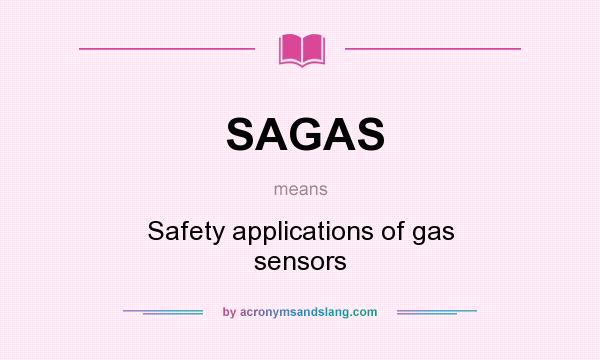 What does SAGAS mean? It stands for Safety applications of gas sensors