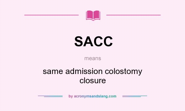 What does SACC mean? It stands for same admission colostomy closure