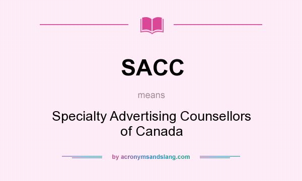 What does SACC mean? It stands for Specialty Advertising Counsellors of Canada
