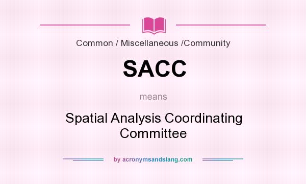 What does SACC mean? It stands for Spatial Analysis Coordinating Committee
