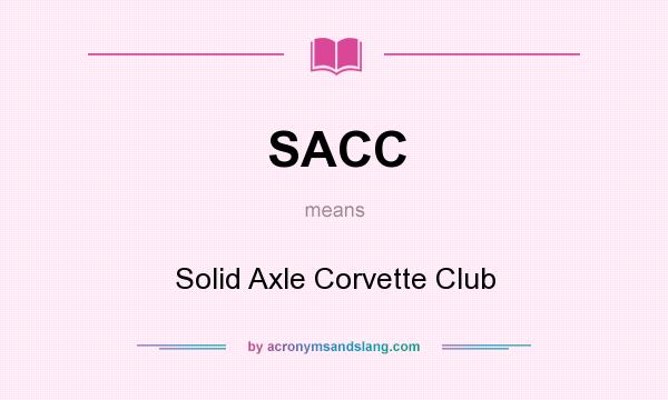 What does SACC mean? It stands for Solid Axle Corvette Club