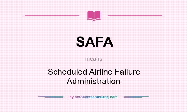 What does SAFA mean? It stands for Scheduled Airline Failure Administration