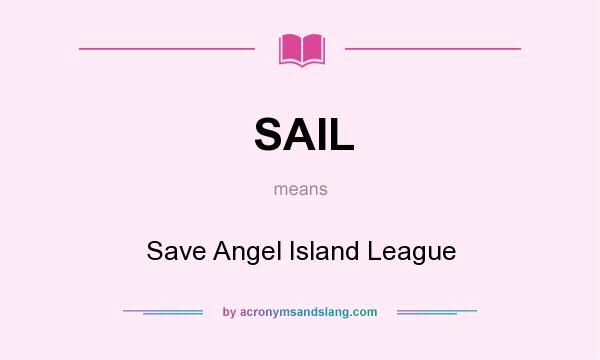 What does SAIL mean? It stands for Save Angel Island League