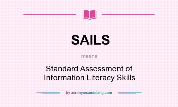 What does SAILS mean? It stands for Standard Assessment of Information Literacy Skills