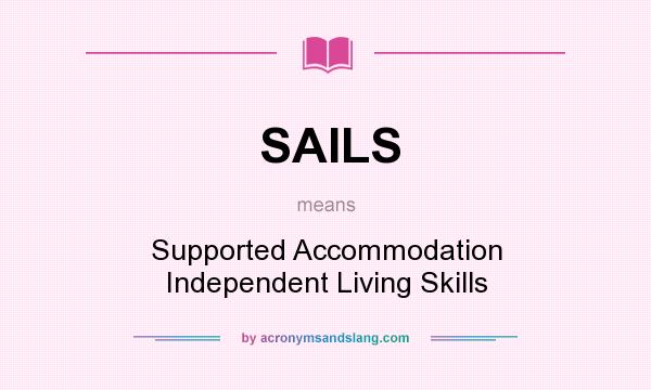 What does SAILS mean? It stands for Supported Accommodation Independent Living Skills