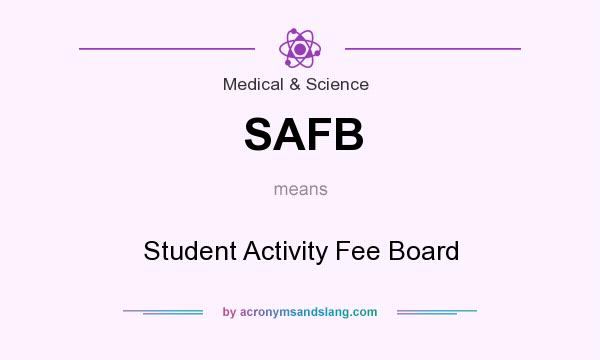 What does SAFB mean? It stands for Student Activity Fee Board